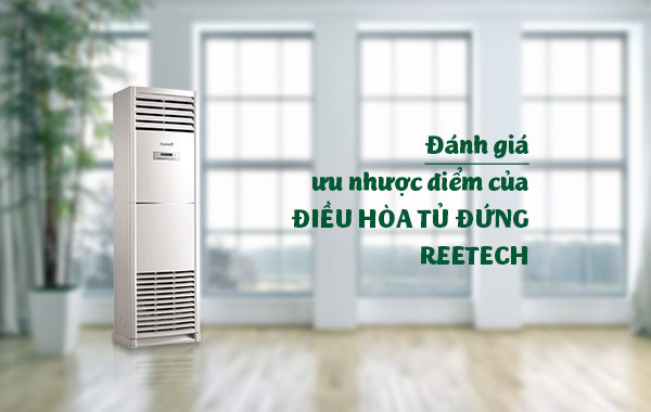 Đánh giá ưu nhược điểm của điều hòa tủ đứng Reetech